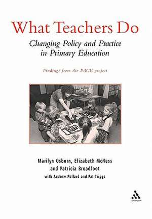 What Teachers Do: Changing Policy and Practice in Primary Education de Professor Andrew Pollard