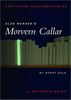 Alan Warner's Morvern Callar: A Reader's Guide de Sophy Dale