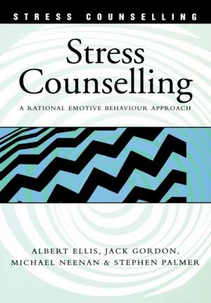 Stress Counselling: A Rational Emotive Behaviour Approach de Albert Ellis