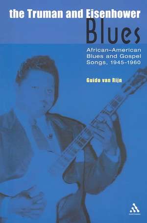 The Truman and Eisenhower Blues: African-American Blues and Gospel Songs, 1945-1960 de Guido van Rijn