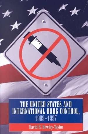 United States and International Drug Control, 1909-1997 de David R. Bewley-Taylor