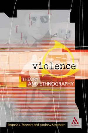 Violence: Theory and Ethnography de Professor Pamela J. Stewart