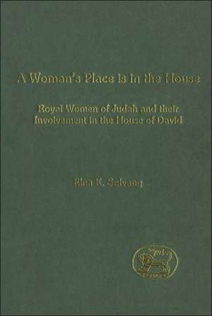 A Woman's Place is in the House: Royal Women of Judah and their involvement in the House of David de Elna Solvang