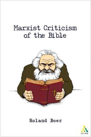 Marxist Criticism of the Bible: A Critical Introduction to Marxist Literary Theory and the Bible de Roland Boer