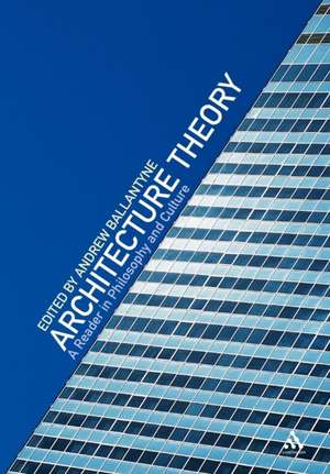 Architecture Theory: A Reader in Philosophy and Culture de Andrew Ballantyne