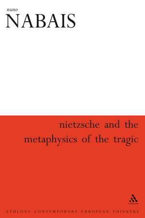 Nietzsche & the Metaphysics of the Tragic de Nuno Nabais