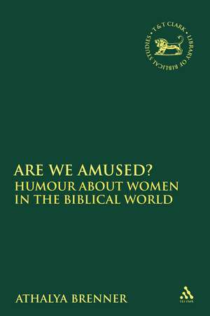 Are We Amused?: Humour About Women In the Biblical World de Athalya Brenner-Idan