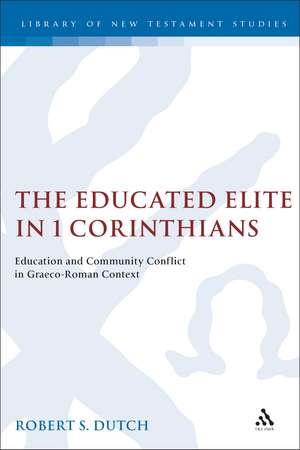 The Educated Elite in 1 Corinthians: Education and Community Conflict in Graeco-Roman Context de Robert Dutch