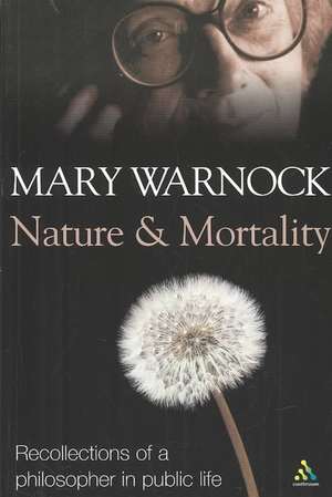 Nature and Mortality: Recollections of a Philosopher in Public Life de Mary Warnock