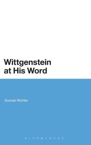 Wittgenstein at His Word de Duncan Richter