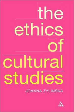 The Ethics of Cultural Studies de Dr Joanna Zylinska