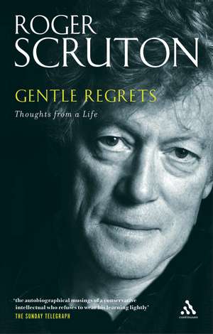 Gentle Regrets: Thoughts from a Life de Sir Roger Scruton