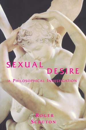 Sexual Desire: A Philosophical Investigation de Sir Roger Scruton