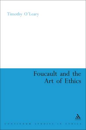 Foucault and the Art of Ethics de Timothy O'Leary