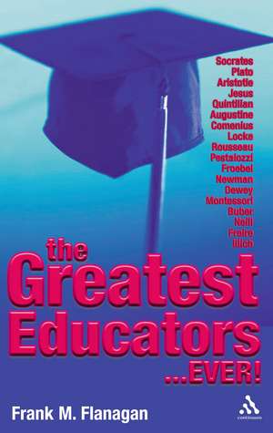 The Greatest Educators Ever de Dr Frank M. Flanagan