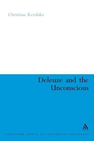 Deleuze and the Unconscious de Dr Christian Kerslake