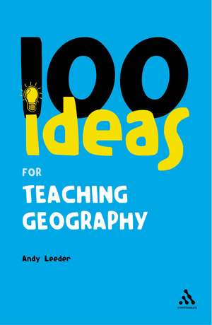 100 Ideas for Teaching Geography de Andy Leeder