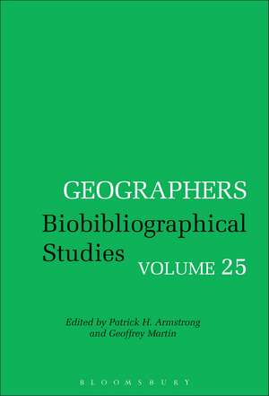 Geographers: Biobibliographical Studies, Volume 25 de Patrick H. Armstrong