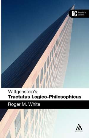 Wittgenstein's 'Tractatus Logico-Philosophicus': A Reader's Guide de Dr Roger M. White