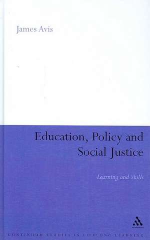 Education, Policy and Social Justice: Learning and Skills de James Avis