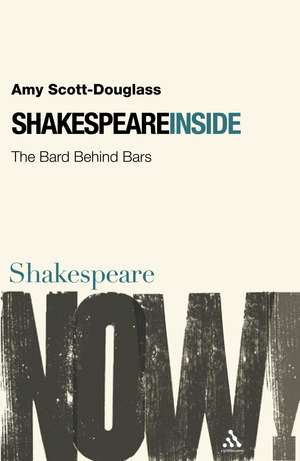 Shakespeare Inside: The Bard Behind Bars de Amy Scott-Douglass