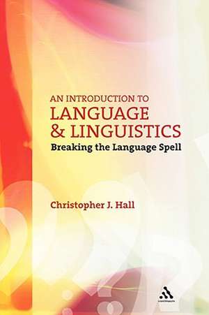 An Introduction to Language and Linguistics: Breaking the Language Spell de Christopher J. Hall