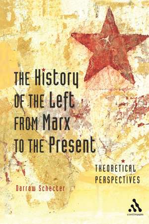 The History of the Left from Marx to the Present: Theoretical Perspectives de Darrow Schecter