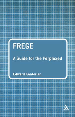 Frege: A Guide for the Perplexed de Dr Edward Kanterian