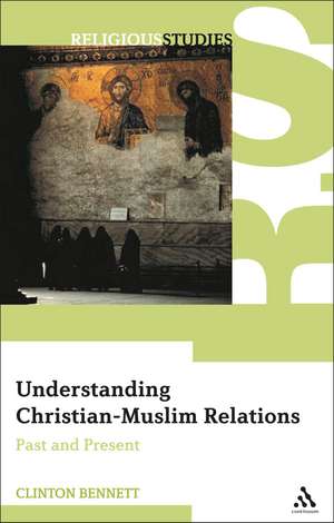 Understanding Christian-Muslim Relations: Past and Present de Dr. Clinton Bennett