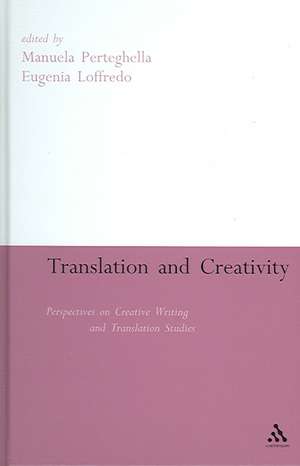 Translation and Creativity: Perspectives on Creative Writing and Translation Studies de Dr. Manuela Perteghella