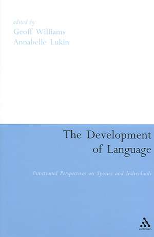 The Development of Language: Functional Perspectives on Species and Individuals de Geoff Williams