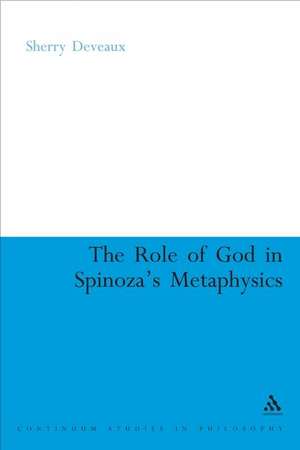 The Role of God in Spinoza's Metaphysics de Sherry Deveaux