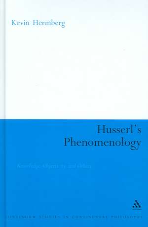 Husserl's Phenomenology: Knowledge, Objectivity and Others de Kevin Hermberg