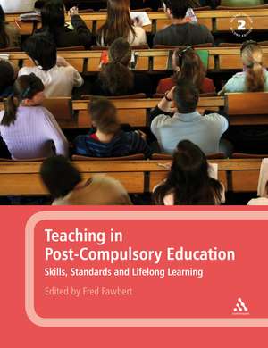 Teaching in Post-Compulsory Education: Skills, Standards and Lifelong Learning de Fred Fawbert