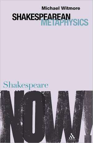 Shakespearean Metaphysics de Michael Witmore