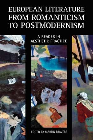 European Literature from Romanticism to Postmodernism: A Reader in Aesthetic Practice de Martin Travers