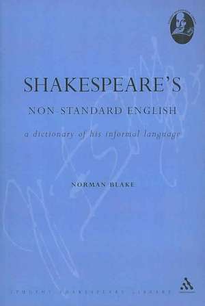 Shakespeare's Non-Standard English: A Dictionary of his Informal Language de Professor Norman Blake