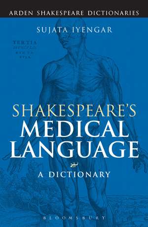 Shakespeare's Medical Language: A Dictionary de Sujata Iyengar