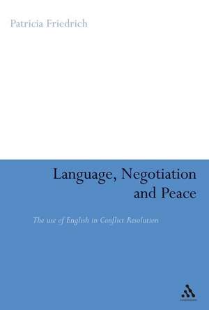 Language, Negotiation and Peace: The Use of English in Conflict Resolution de Assistant Professor Patricia Friedrich