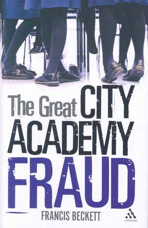 The Great City Academy Fraud de Francis Beckett