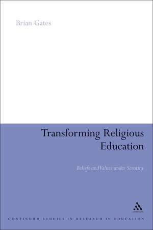 Transforming Religious Education: Beliefs and Values under Scrutiny de Brian Gates