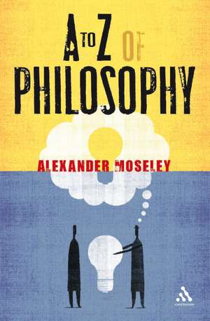 A to Z of Philosophy de Dr Alexander Moseley