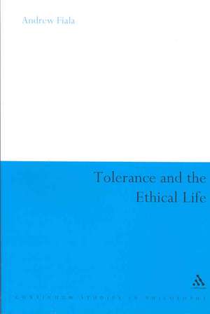 Tolerance and the Ethical Life de Andrew Fiala