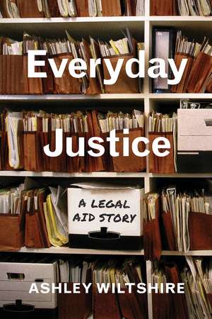 Everyday Justice: A Legal Aid Story de Ashley Wiltshire