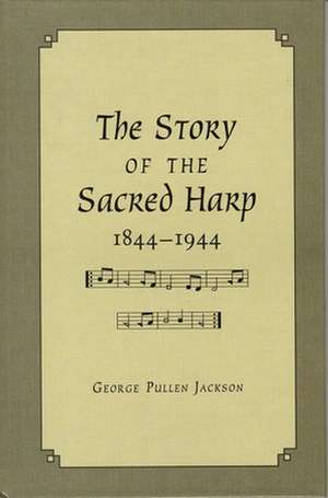 The Story of the Sacred Harp, 1844-1944 de George Pullen Jackson