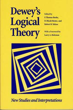 Dewey's Logical Theory: New Studies and Interpretations de F.Thomas Burke