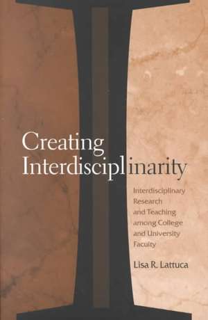 Creating Interdisciplinarity: Interdisciplinary Research and Teaching Among College and University Faculty de Lisa R. Lattuca