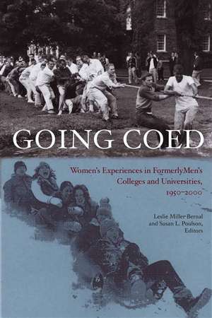 Going Coed: Women's Experiences in Formerly Men's Colleges and Universities, 1950-2000 de Leslie Miller-Bernal