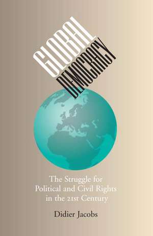 Global Democracy: The Struggle for Political and Civil Rights in the 21st Century de Didier Jacobs