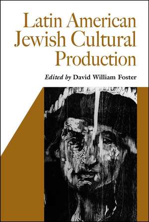 Latin American Jewish Cultural Production de David William Foster